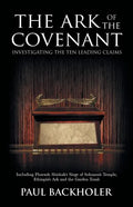 The Ark of the Covenant, Investigating the Ten Leading Claims: Including Pharaoh Shishak's Siege of Solomon's Temple, Ethiopia's Ark & the Garden Tomb - Paperback