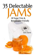 35 Delectable Jam Recipes: All Sugar Free and Breadmaker Friendly - Paperback