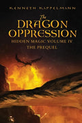 The Dragon Oppression: Hidden Magic Volume IV - The Prequel - Paperback