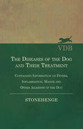 The Diseases of the Dog and Their Treatment - Containing Information on Fevers, Inflammation, Mange and Other Ailments of the Dog - Paperback