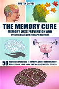 The Memory Cure: Memory Loss Prevention and Effective Brain Cure for Rapid Recovery: 50 Neurobic Exercises to Improve Short Term Memory - Paperback