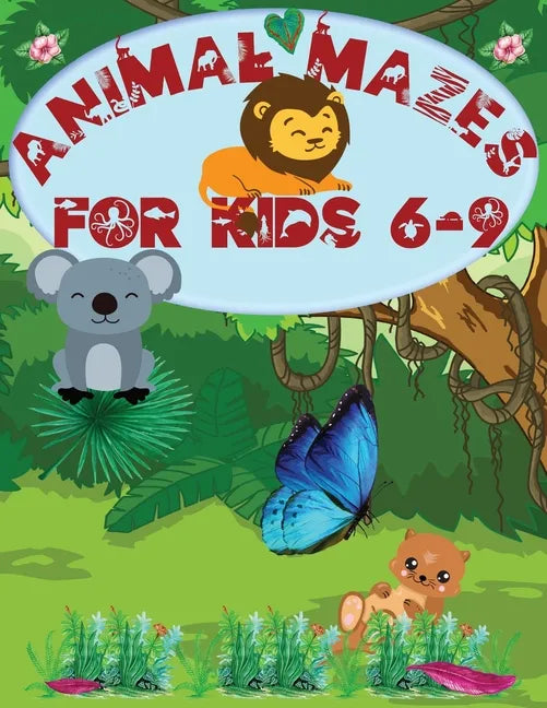 Animal Mazes for Kids 6-9: Challenging Mazes: Books for Kids Fun and Entertainment, for Children 6-9, 8-10: Problem Solving Games - Paperback