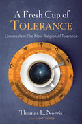 A Fresh Cup of Tolerance: Universalism: The New Religion of Tolerance - Paperback