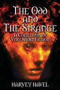 The Odd and The Strange: A Collection of Very Short Fiction - Paperback
