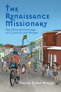 The Renaissance Missionary: The faith adventures of Glenn Elliot Hickey - Paperback