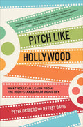Pitch Like Hollywood: What You Can Learn from the High-Stakes Film Industry - Hardcover