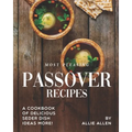 Most Pleasing Passover Recipes: A Cookbook of Delicious Seder Dish Ideas More! - Paperback