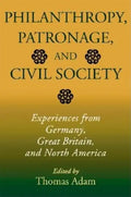 Philanthropy, Patronage, and Civil Society: Experiences from Germany, Great Britain, and North America - Hardcover