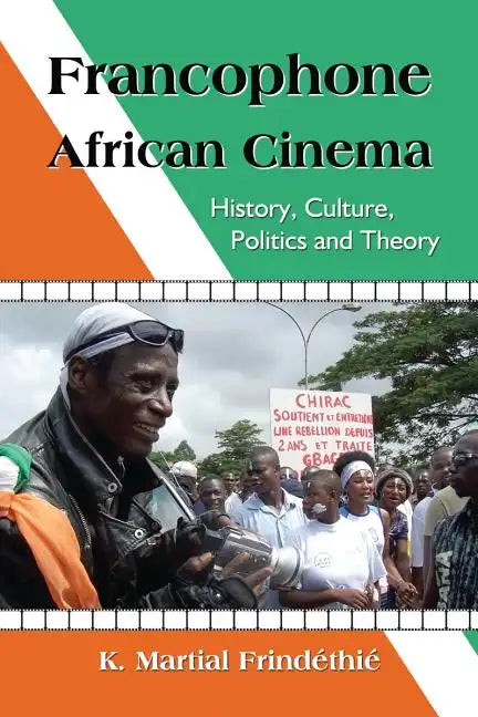 Francophone African Cinema: History, Culture, Politics and Theory - Paperback
