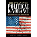 The Tyranny of Political Ignorance: Cracks in the United States Democratic Armor - Paperback