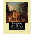 Roughing It (1872). By: Mark Twain: ( semi-autobiographical travel literature ) - Paperback