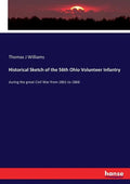 Historical Sketch of the 56th Ohio Volunteer Infantry: during the great Civil War from 1861 to 1866 - Paperback