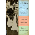 Crazy for God: How I Grew Up as One of the Elect, Helped Found the Religious Right, and Lived to Take All (or Almost All) of It Back - Paperback