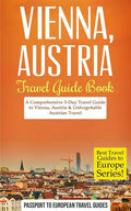 Vienna: Vienna, Austria: Travel Guide Book-A Comprehensive 5-Day Travel Guide to Vienna, Austria & Unforgettable Austrian Travel - Paperback
