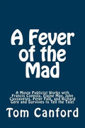 A Fever of the Mad: A Movie Publicist Works with Francis Coppola, Elaine May, John Cassavetes, Peter Falk, and Richard Gere and Survives to Tell the T - Paperback