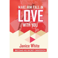 Make Him Fall in Love with You: Become His Secret Obsession - Paperback