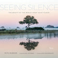 Seeing Silence: The Beauty of the World's Most Quiet Places - Hardcover