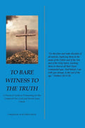 To Bare Witness to the Truth: A Practical Guide to Witnessing for the Gospel of Our Lord and Savior Jesus Christ - Paperback