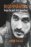 Hugo Spadafora - Bajo la piel del hombre: Una biografía novelada - Paperback