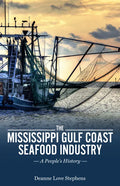 The Mississippi Gulf Coast Seafood Industry: A People's History - Hardcover
