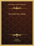 The Earth Not a Globe - Hardcover