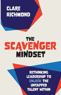 The Scavenger Mindset: Rethinking Leadership to unlock the untapped talent within - Paperback