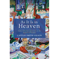 As It Is in Heaven: Some Christian Questions on the Nature of Paradise - Paperback