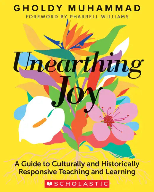 Unearthing Joy: A Guide to Culturally and Historically Responsive Curriculum and Instruction - Paperback