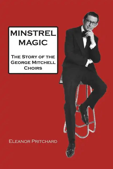 Minstrel Magic: The Story of the George Mitchell Choirs - Paperback