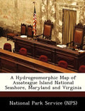 A Hydrogeomorphic Map of Assateague Island National Seashore, Maryland and Virginia - Paperback
