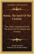 Honne, the Spirit of the Chehalis: The Indian Interpretation of the Origin of the People and Animals - Hardcover