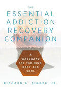 The Essential Addiction Recovery Companion: A Guidebook for the Mind, Body, and Soul - Hardcover