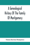 A Genealogical History Of The Family Of Montgomery; Including The Montgomery Pedigree - Paperback