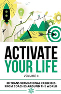 Activate Your Life: 30 Transformational Exercises From Coaches Around The World (Volume II) - Paperback