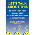 Let's Talk About This: 50 Things You Need to Know About Starting and Managing a Small Business - Paperback