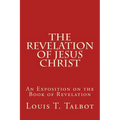 The Revelation of Jesus Christ: An Exposition on the Book of Revelation - Paperback