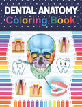 Dental Anatomy Coloring Book: Fun and Easy Adult Coloring Book for Dental Assistants, Dental Students, Dental Hygienists, Dental Therapists, Periodo - Paperback