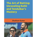 The Art of Batting: Unraveling Kohli and Tendulkar's Mastery - Paperback