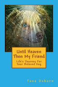 Until Heaven Then My Friend: Life's Journey For Your Beloved Dog - Paperback