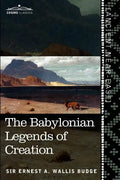 The Babylonian Legends of Creation: And the Fight Between Bel and the Dragon - Paperback