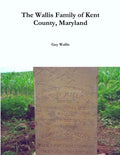 The Wallis Family of Kent County, Maryland - Paperback