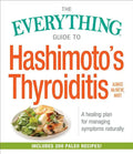 The Everything Guide to Hashimoto's Thyroiditis: A Healing Plan for Managing Symptoms Naturally - Paperback