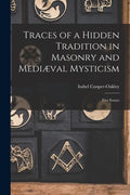Traces of a Hidden Tradition in Masonry and Mediæval Mysticism: Five Essays - Paperback