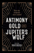 Antimony, Gold, and Jupiter's Wolf: How the Elements Were Named - Hardcover