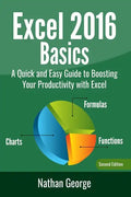 Excel 2016 Basics: A Quick And Easy Guide To Boosting Your Productivity With Excel - Paperback