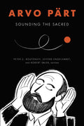 Arvo Pärt: Sounding the Sacred - Paperback