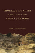 Shortage and Famine in the Late Medieval Crown of Aragon - Hardcover