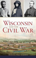 Wisconsin and the Civil War - Hardcover