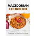 Macedonian Cookbook: Traditional Recipes from Macedonia - Paperback