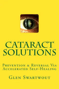 Cataract Solutions: Prevention & Reversal Via Accelerated Self-Healing - Paperback